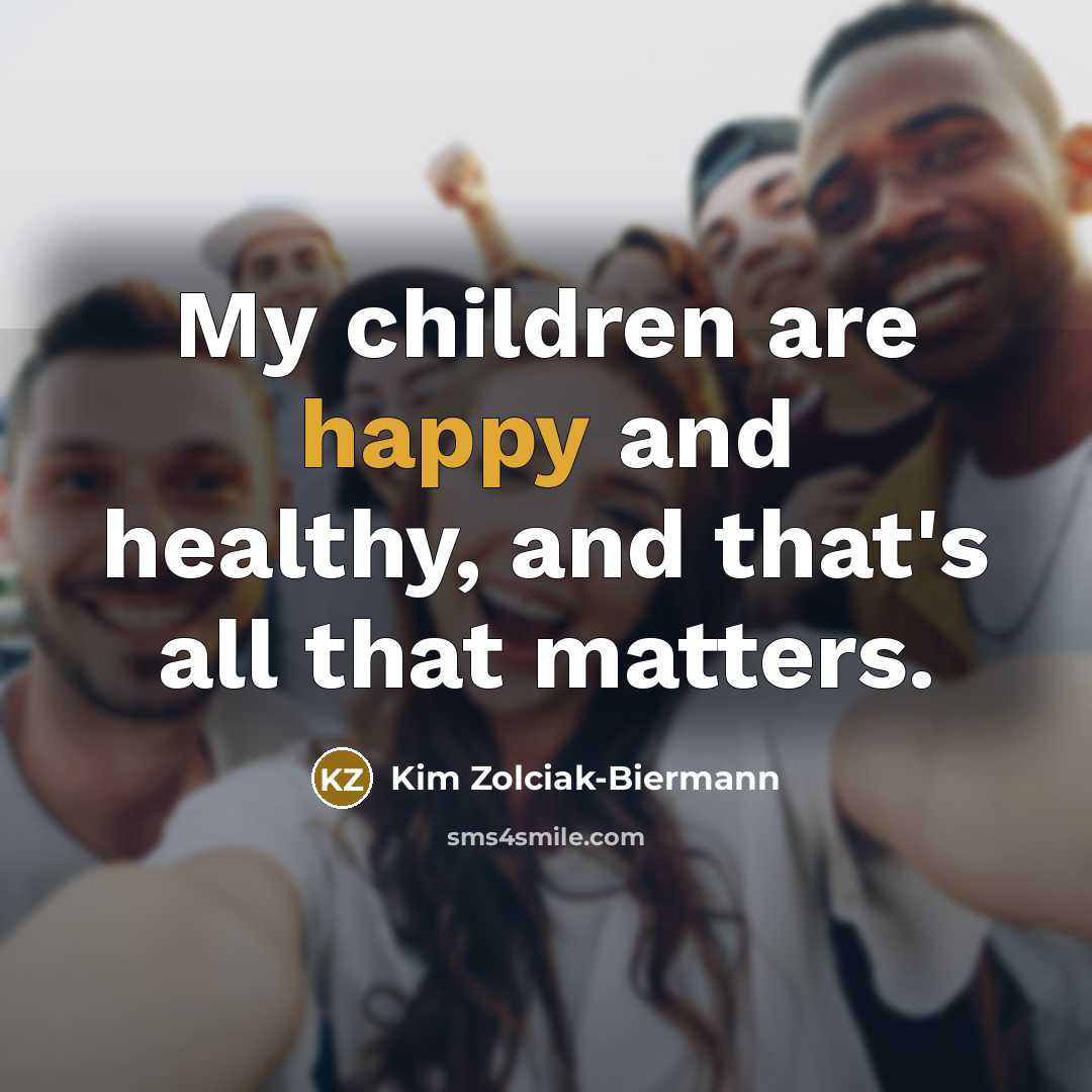 “My children are happy and healthy, and that's all that…” quote by Kim Zolciak-Biermann