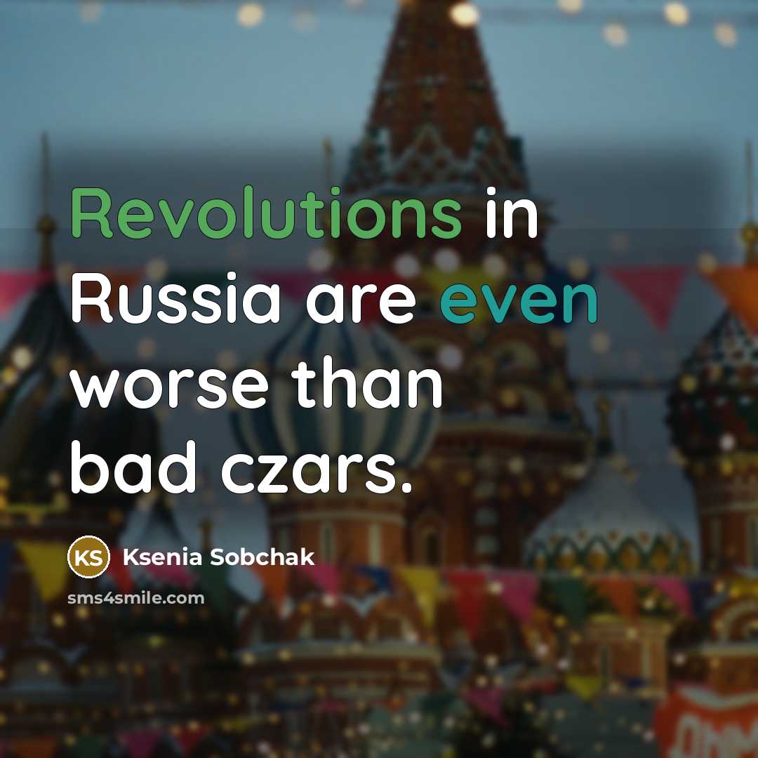 “Revolutions in Russia are even worse than bad czars.…” quote by Ksenia Sobchak