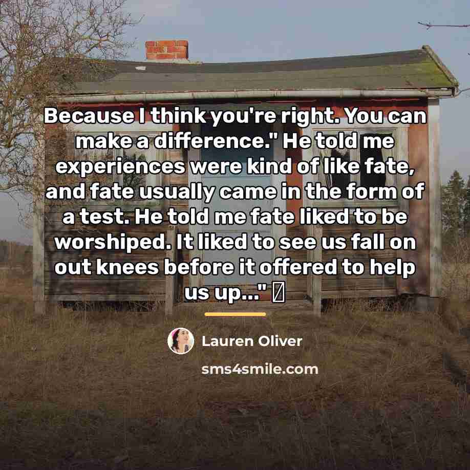 “Because I think you're right. You can make a difference."…” quote by Lauren Oliver