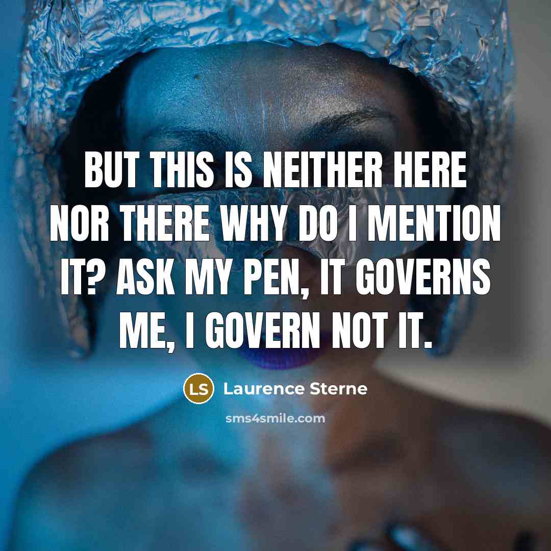 “But this is neither here nor there why do I…” quote by Laurence Sterne