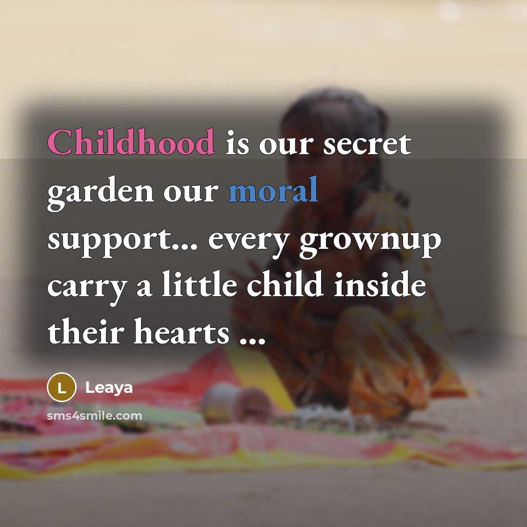 “Childhood is our secret garden our moral support.... every grownup…” quote by Leaya