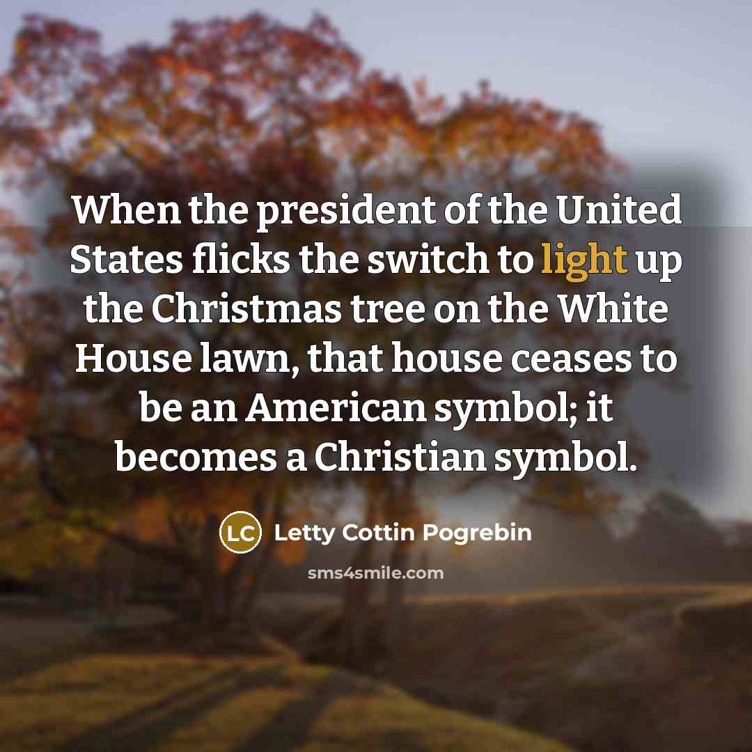 “When the president of the United States flicks the switch…” quote by Letty Cottin Pogrebin