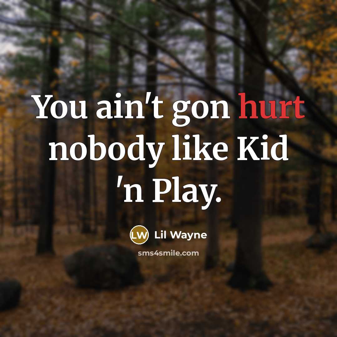 “You ain't gon hurt nobody like Kid 'n Play.…” quote by Lil Wayne
