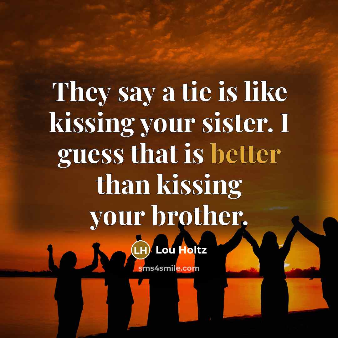 “They say a tie is like kissing your sister. I…” quote by Lou Holtz