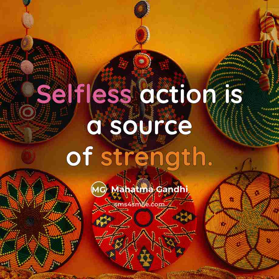 “Selfless action is a source of strength.…” quote by Mahatma Gandhi