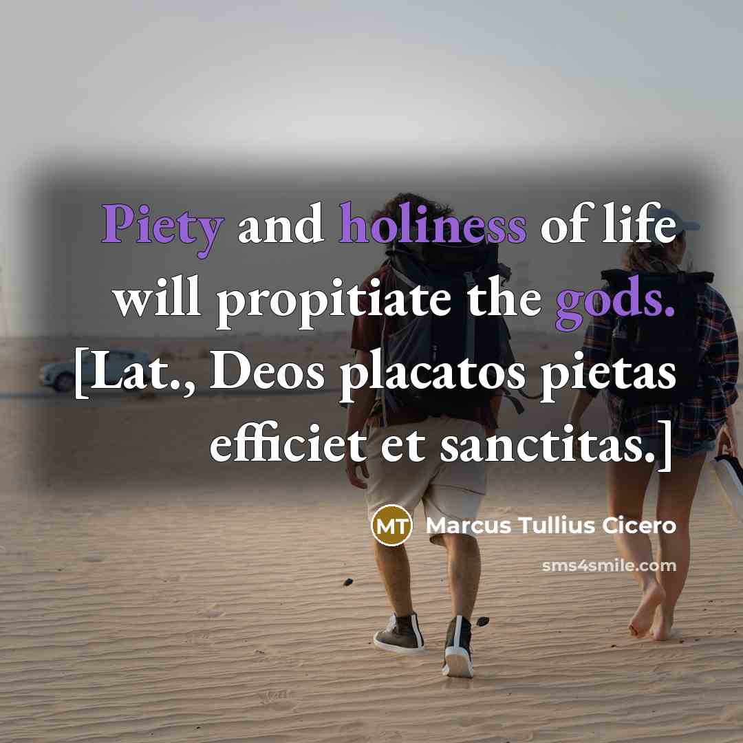 “Piety and holiness of life will propitiate the gods. [Lat.,…” quote by Marcus Tullius Cicero