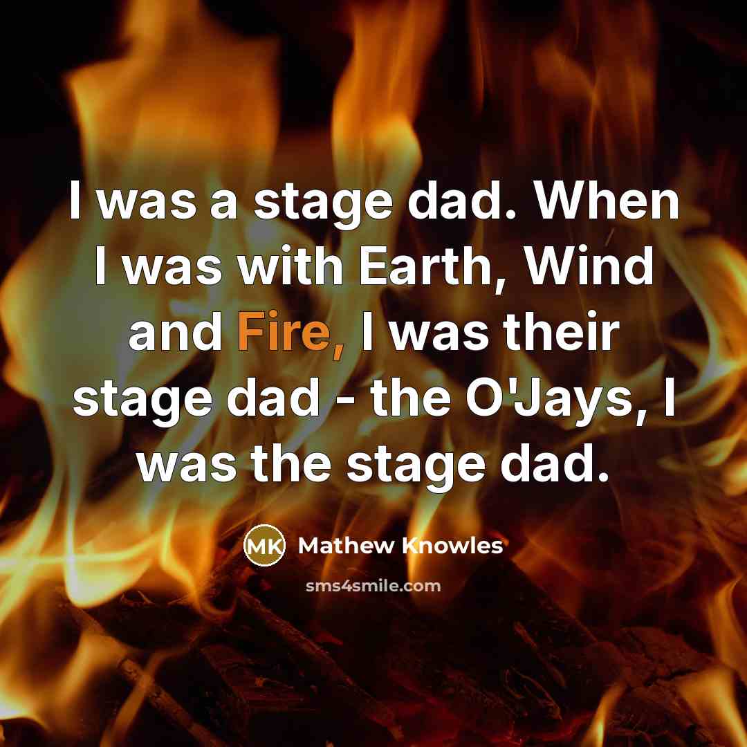 “I was a stage dad. When I was with Earth,…” quote by Mathew Knowles