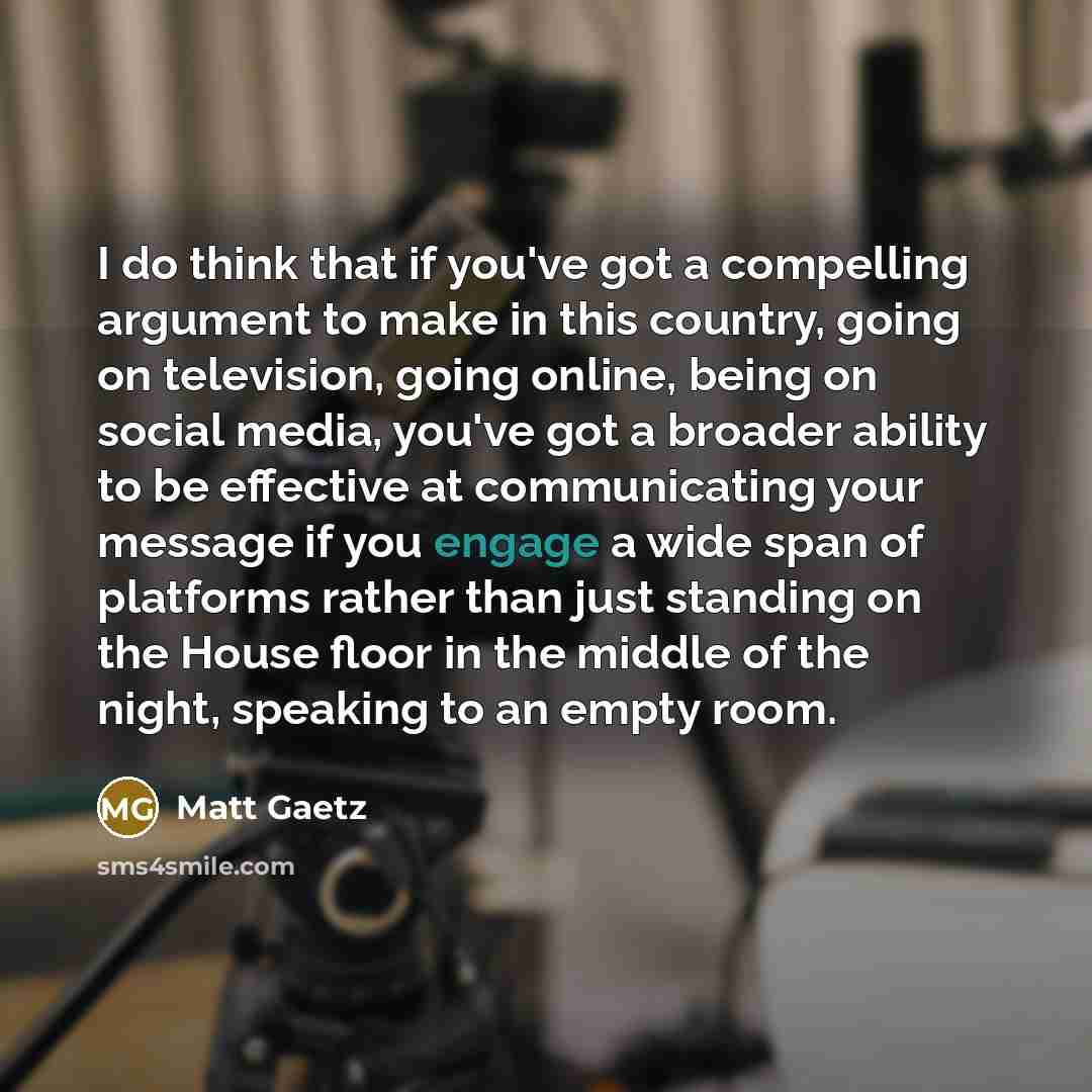 “I do think that if you've got a compelling argument…” quote by Matt Gaetz