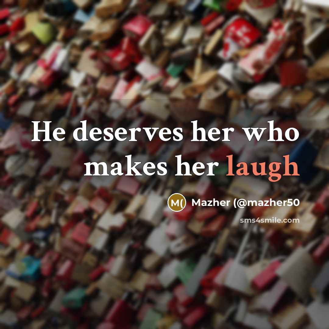 “He deserves her who makes her laugh…” quote by Mazher (@mazher50