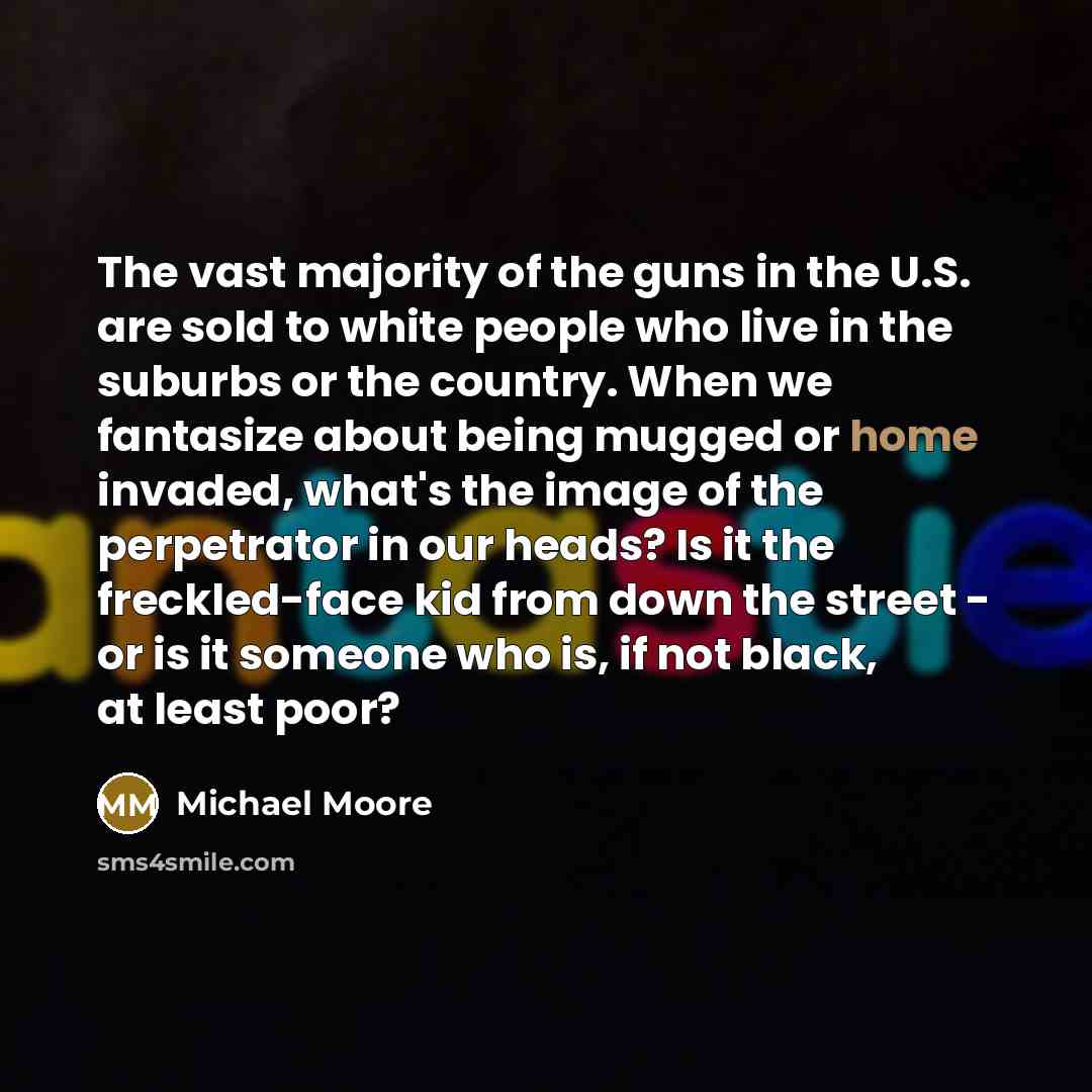 “The vast majority of the guns in the U.S. are…” quote by Michael Moore