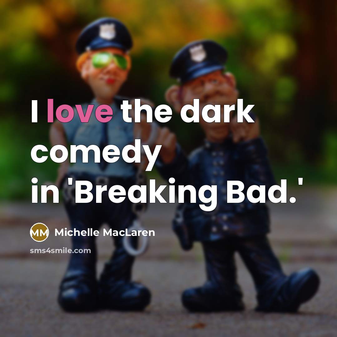 “I love the dark comedy in 'Breaking Bad.'…” quote by Michelle MacLaren