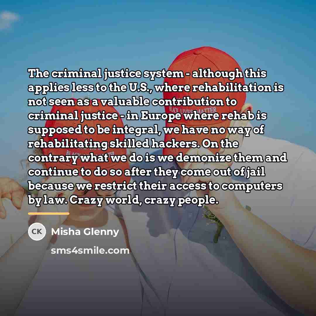 “The criminal justice system - although this applies less to…” quote by Misha Glenny