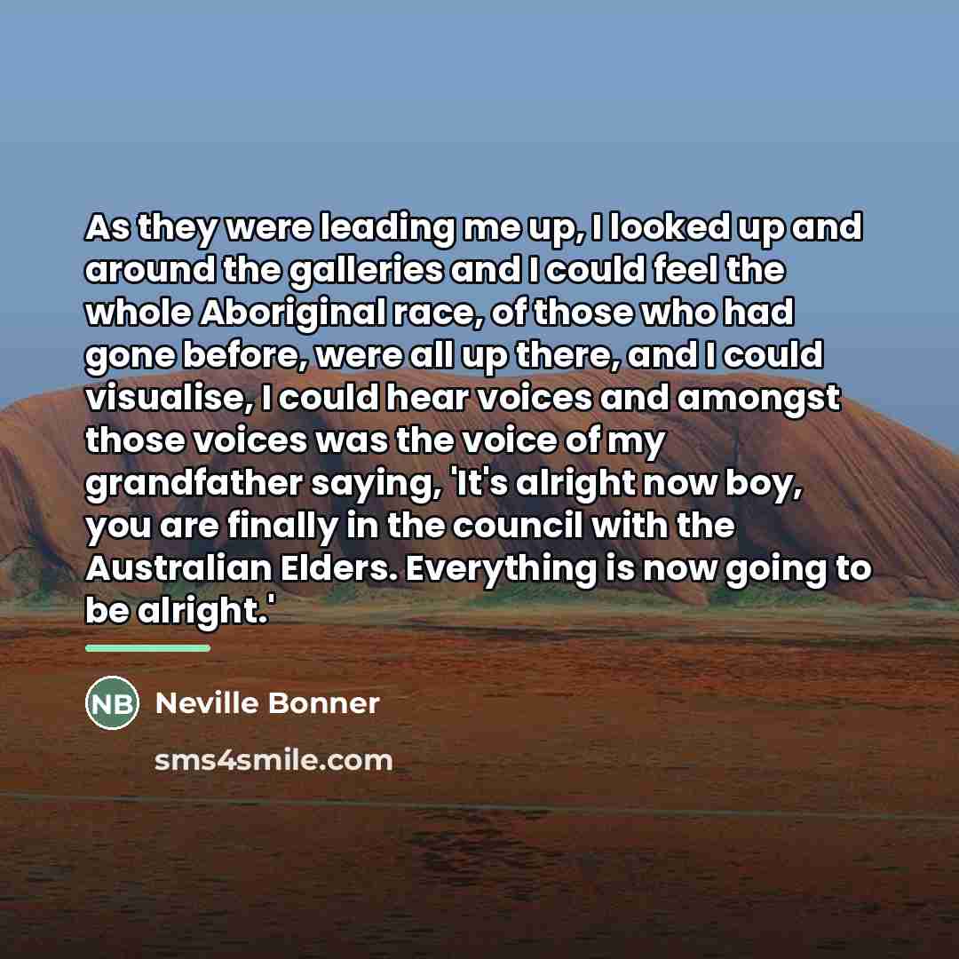“As they were leading me up, I looked up and…” quote by Neville Bonner
