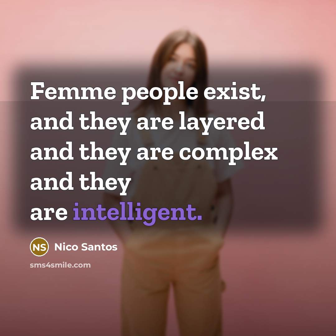 “Femme people exist, and they are layered and they are…” quote by Nico Santos