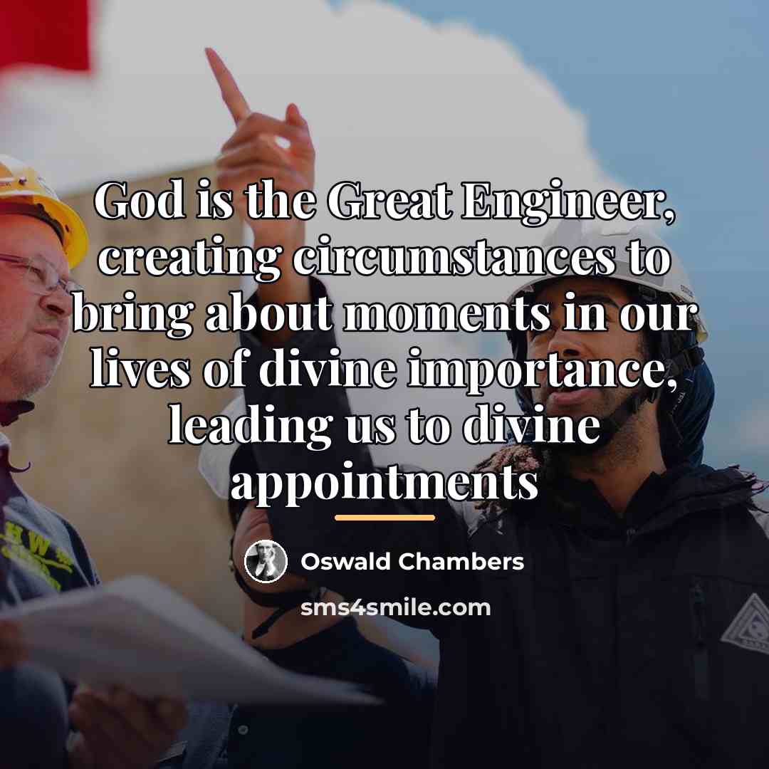 “God is the Great Engineer, creating circumstances to bring about…” quote by Oswald Chambers