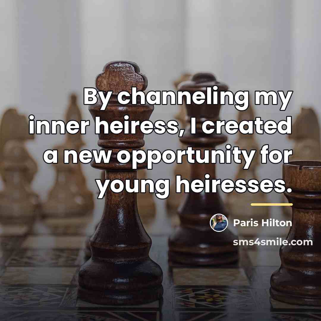 “By channeling my inner heiress, I created a new opportunity…” quote by Paris Hilton