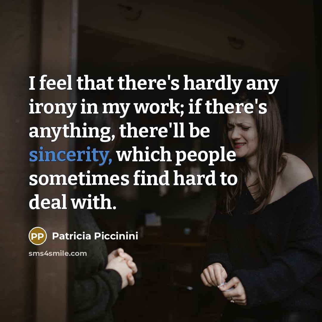 “I feel that there's hardly any irony in my work;…” quote by Patricia Piccinini