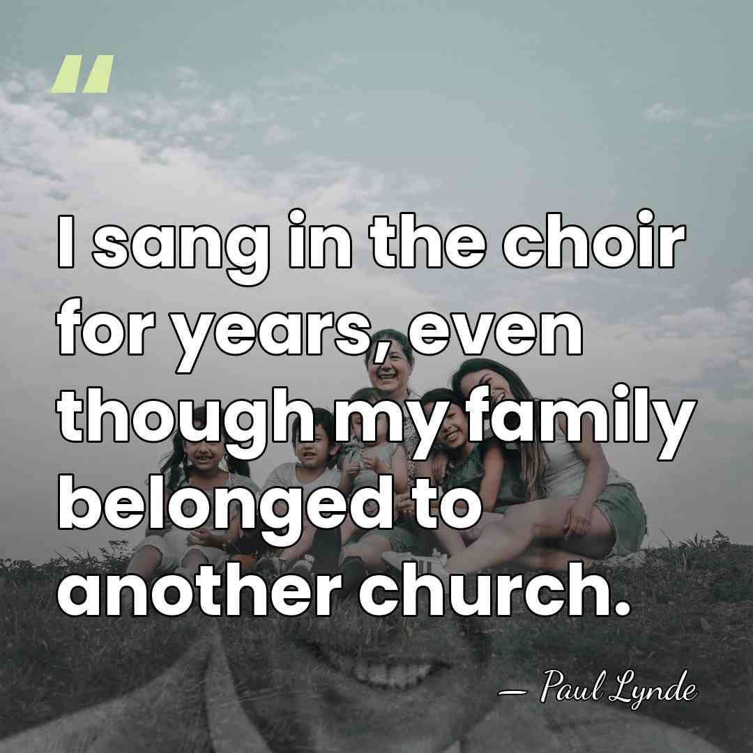 I sang in the choir for years, even though my family belonged&hellip; - Paul Lynde