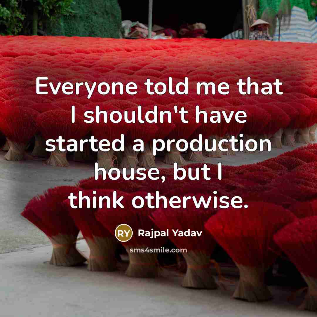 “Everyone told me that I shouldn't have started a production…” quote by Rajpal Yadav