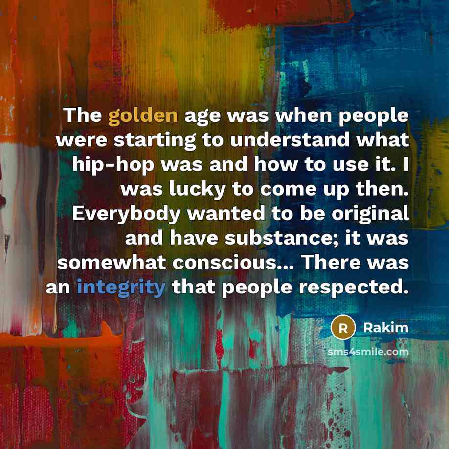 “The golden age was when people were starting to understand…” quote by Rakim