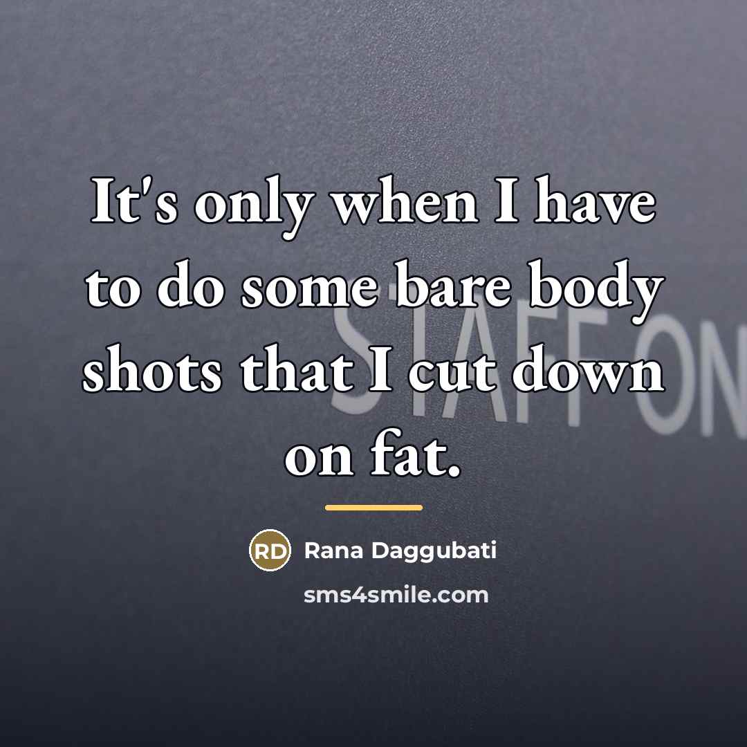 “It's only when I have to do some bare body…” quote by Rana Daggubati