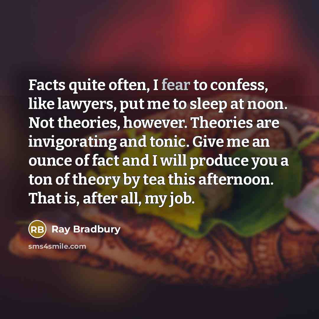 “Facts quite often, I fear to confess, like lawyers, put…” quote by Ray Bradbury