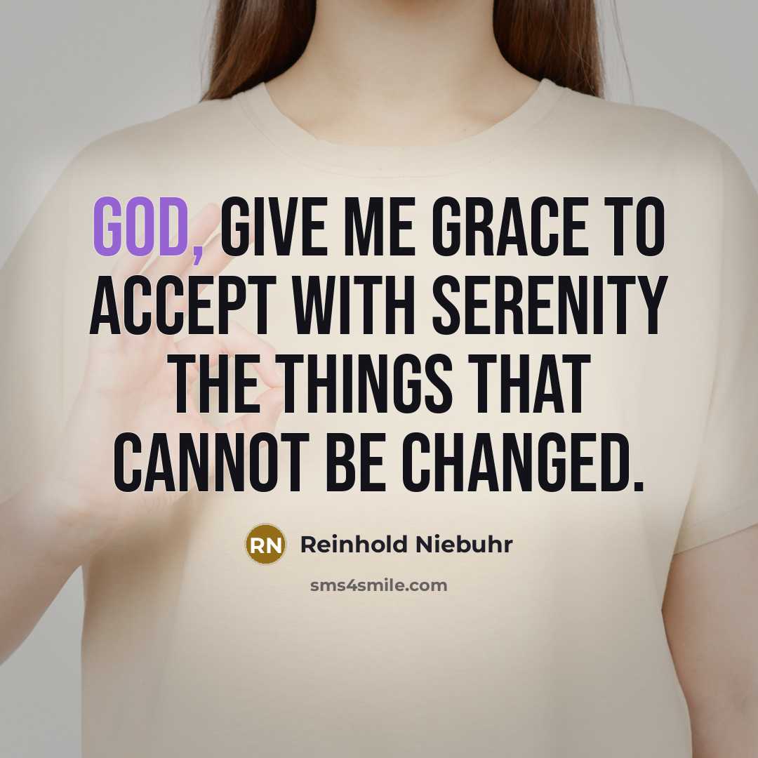 “God, give me grace to accept with serenity the things…” quote by Reinhold Niebuhr