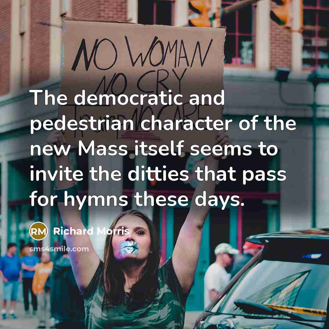 “The democratic and pedestrian character of the new Mass itself…” quote by Richard Morris