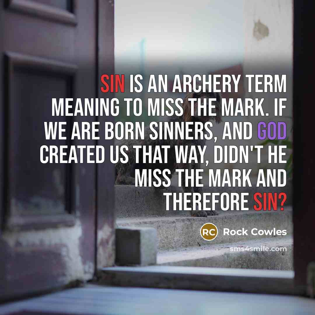 “Sin is an archery term meaning to miss the mark.…” quote by Rock Cowles