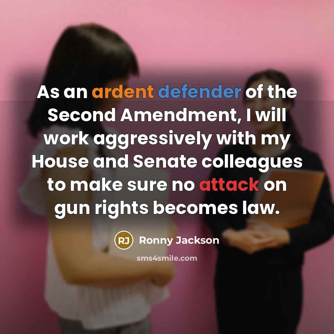 “As an ardent defender of the Second Amendment, I will work aggressively with my House and Senate colleagues to make sure no attack on gun rights becomes law.” quote by Ronny Jackson