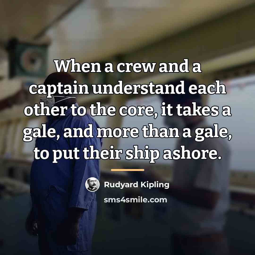 “When a crew and a captain understand each other to…” quote by Rudyard Kipling