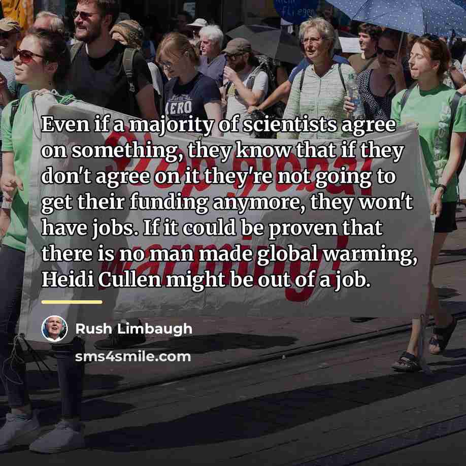 “Even if a majority of scientists agree on something, they…” quote by Rush Limbaugh