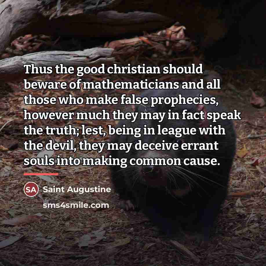 “Thus the good christian should beware of mathematicians and all…” quote by Saint Augustine