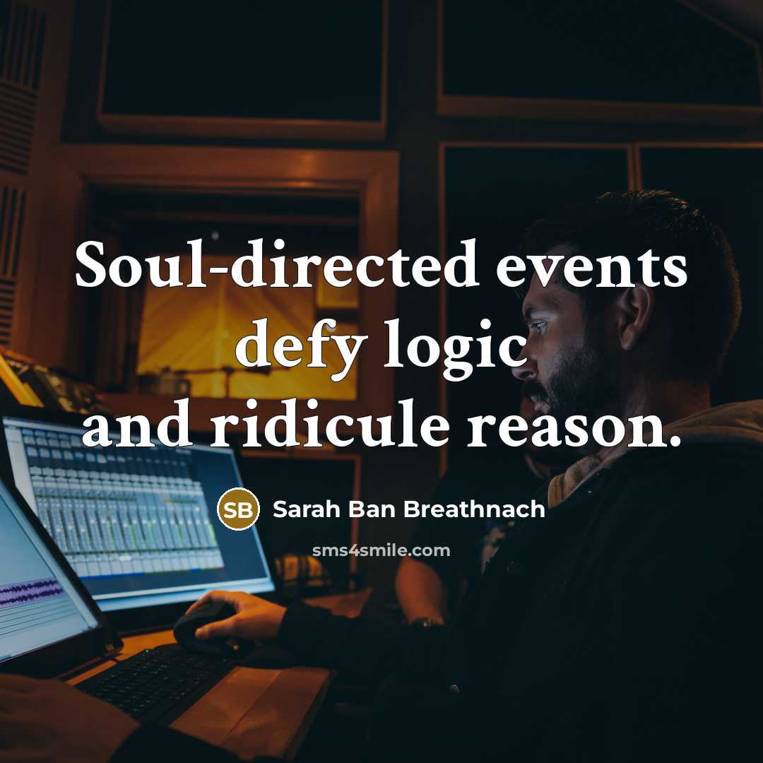 “Soul-directed events defy logic and ridicule reason.…” quote by Sarah Ban Breathnach