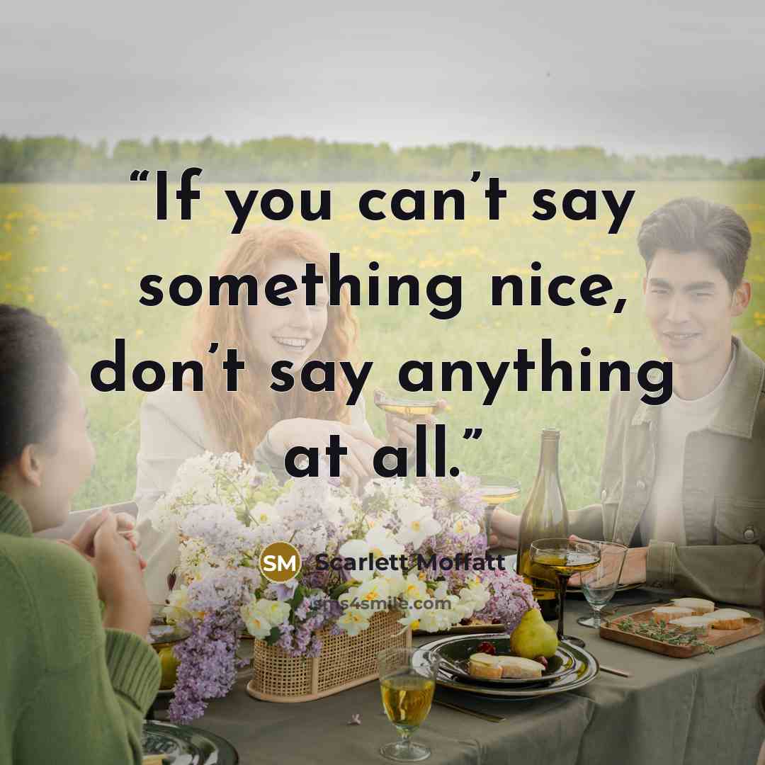 “If you can’t say something nice, don’t say anything at all.” quote by Scarlett Moffatt