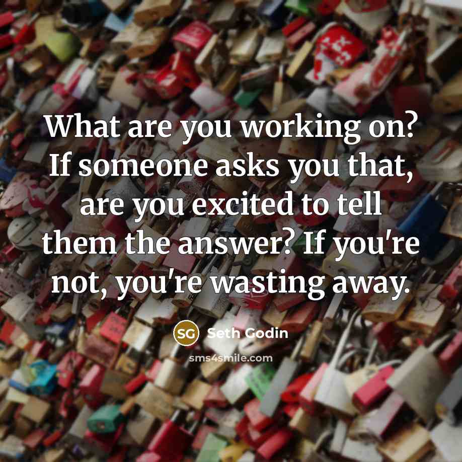 “What are you working on? If someone asks you that,…” quote by Seth Godin