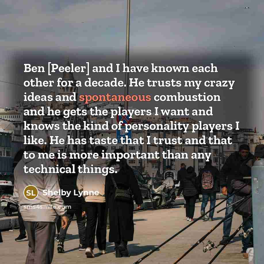 “Ben [Peeler] and I have known each other for a…” quote by Shelby Lynne