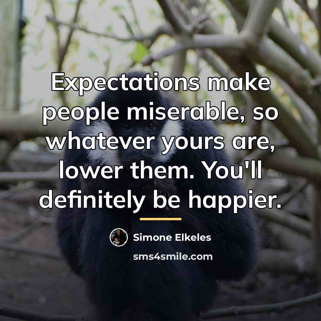 “Expectations make people miserable, so whatever yours are, lower them.…” quote by Simone Elkeles