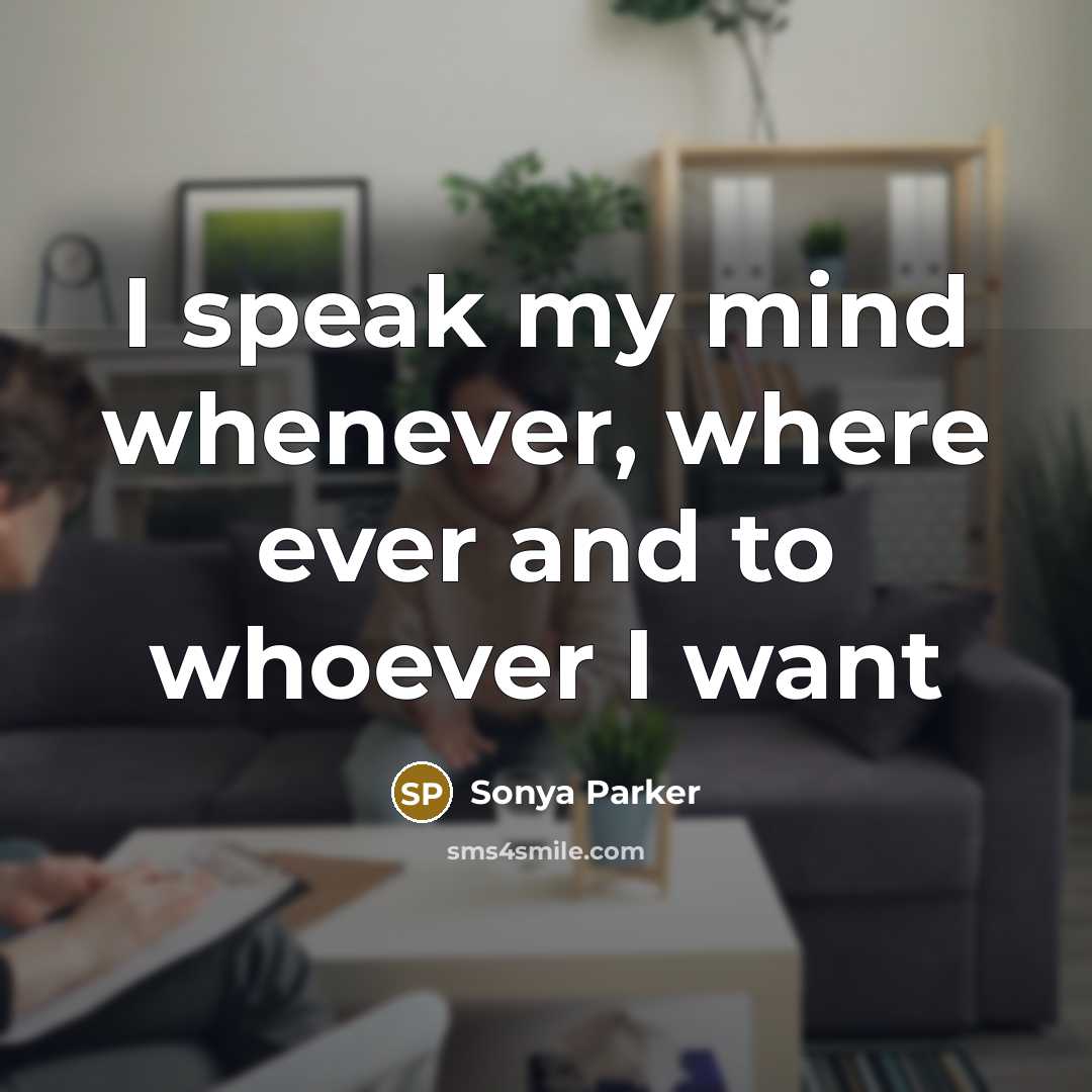 “I speak my mind whenever, where ever and to whoever…” quote by SONYA PARKER