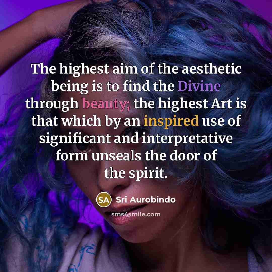“The highest aim of the aesthetic being is to find…” quote by Sri Aurobindo