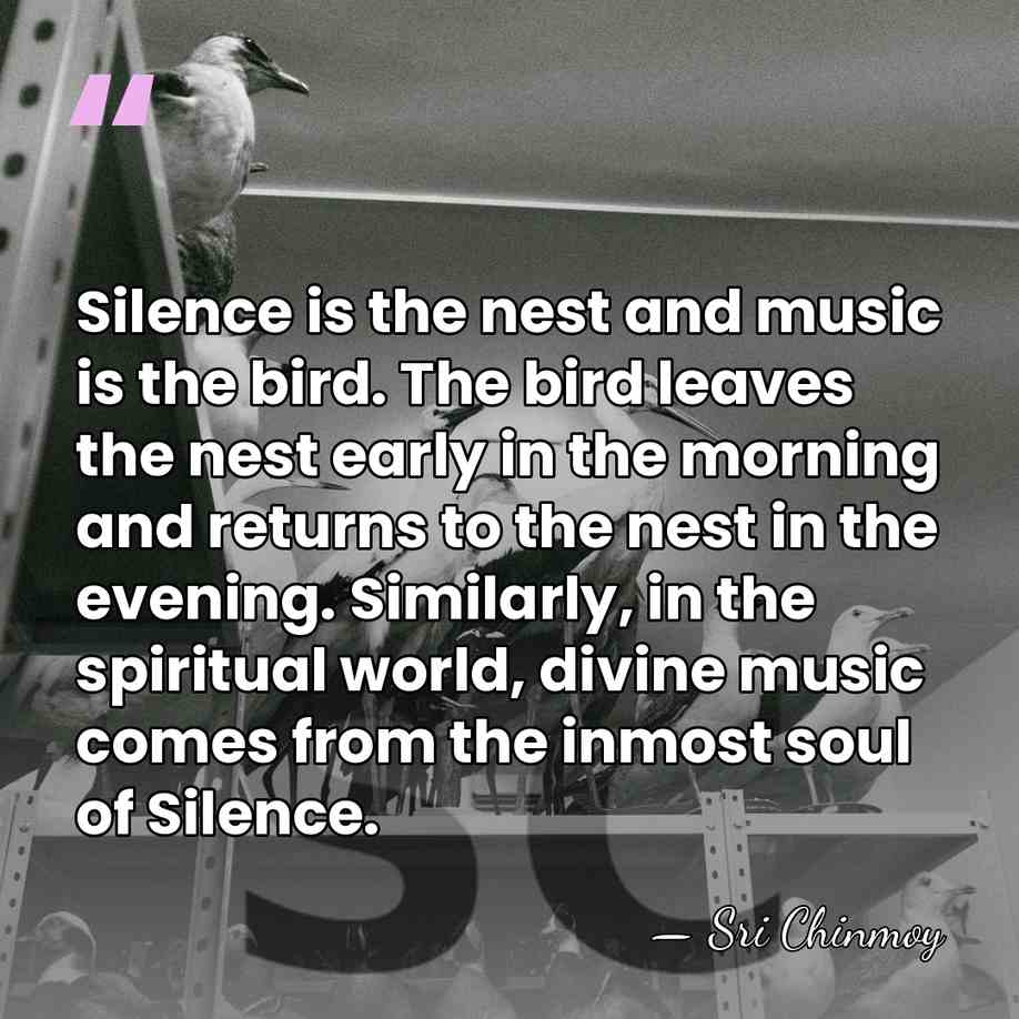 Silence is the nest and music is the bird. The bird leaves&hellip; - Sri Chinmoy