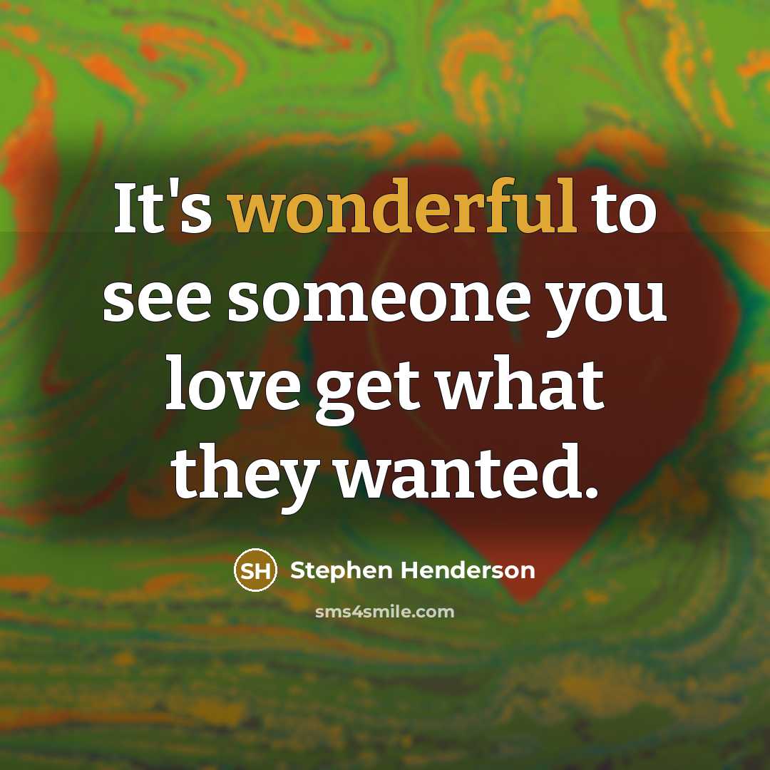 “It's wonderful to see someone you love get what they…” quote by Stephen Henderson