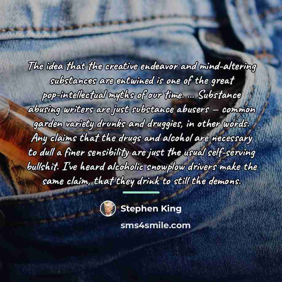 “The idea that the creative endeavor and mind-altering substances are…” quote by Stephen King