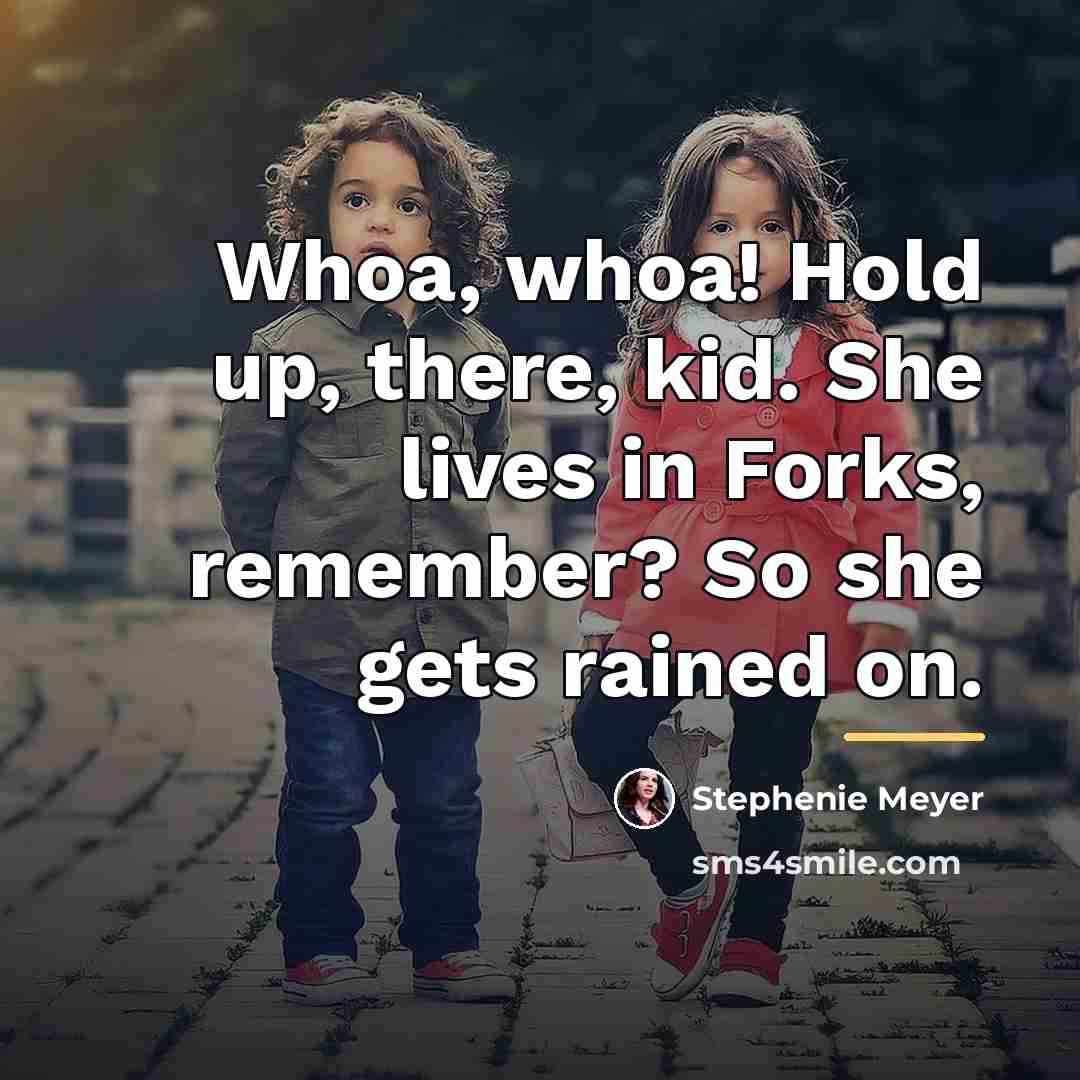 “Whoa, whoa! Hold up, there, kid. She lives in Forks,…” quote by Stephenie Meyer