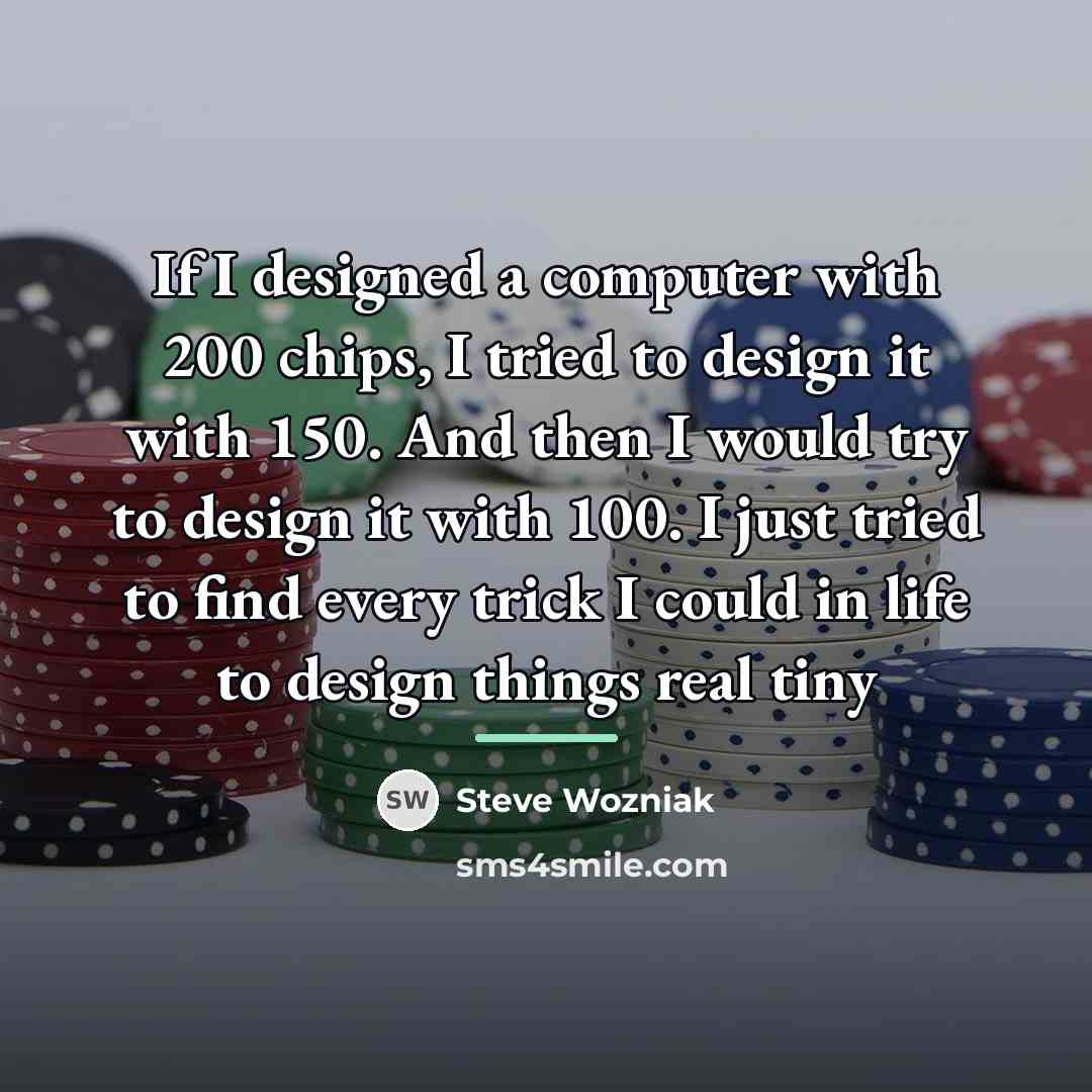 “If I designed a computer with 200 chips, I tried…” quote by Steve Wozniak