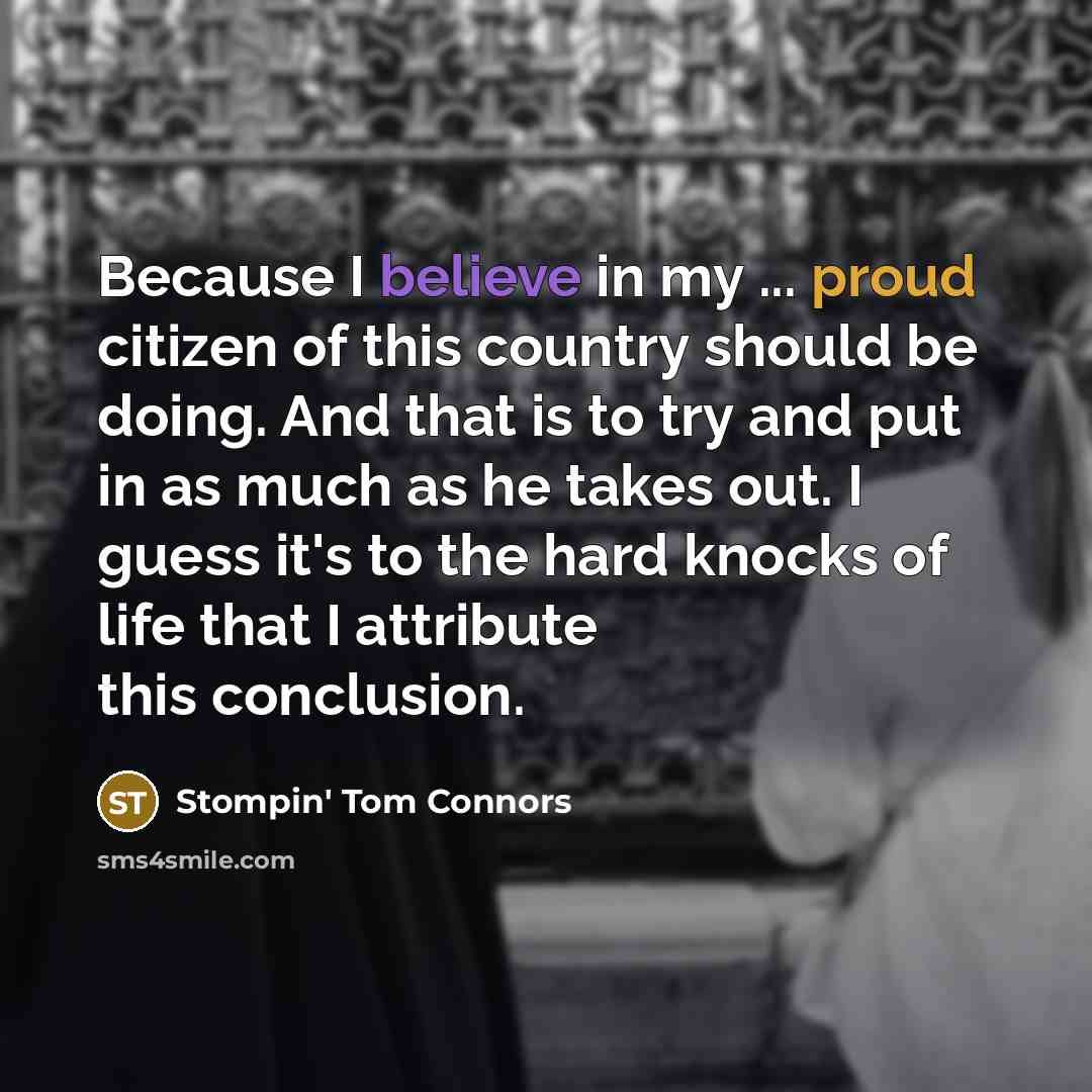 “Because I believe in my ... proud citizen of this…” quote by Stompin' Tom Connors