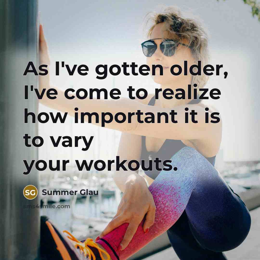 “As I've gotten older, I've come to realize how important it is to vary your workouts.” quote by Summer Glau