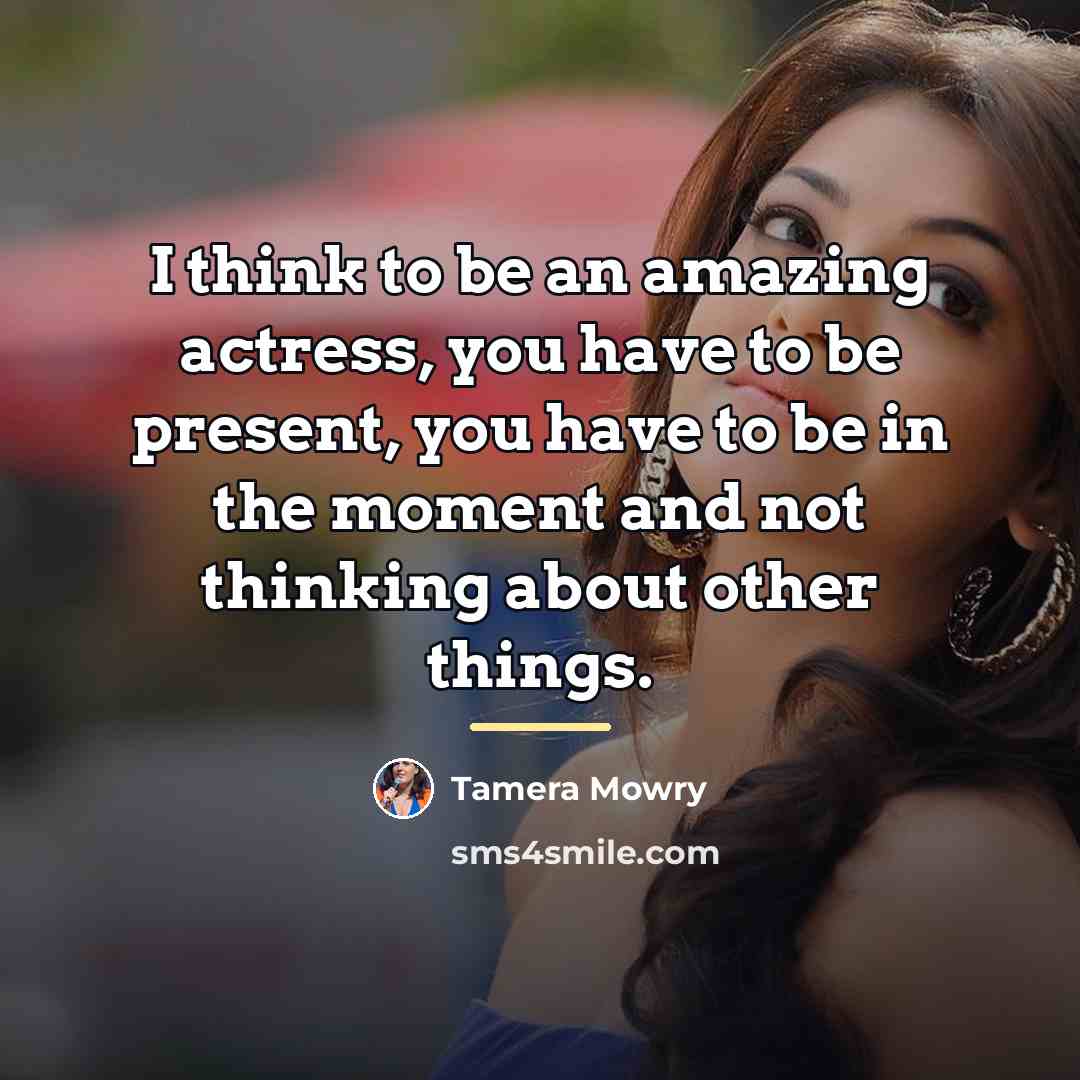 “I think to be an amazing actress, you have to…” quote by Tamera Mowry