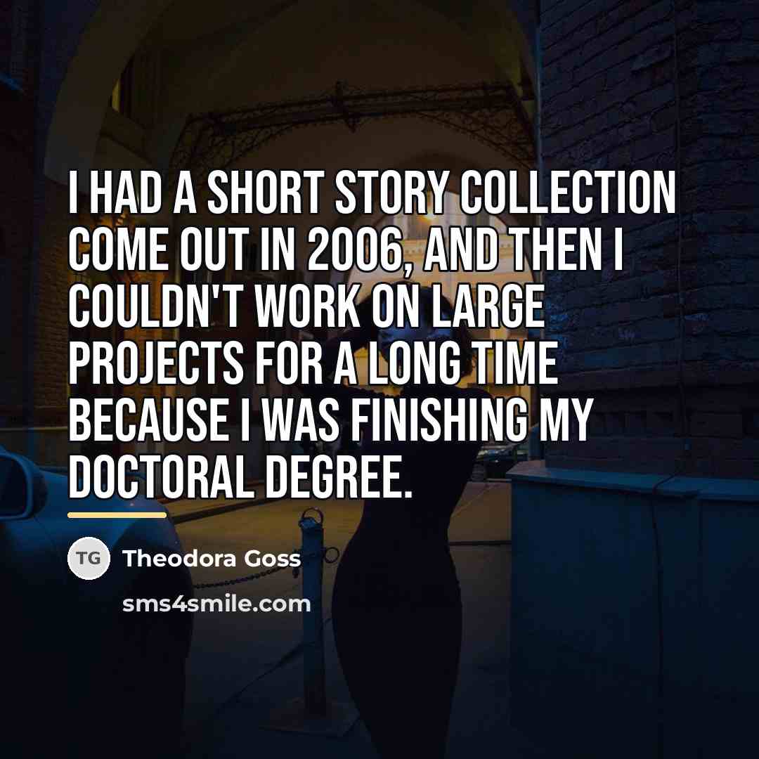 “I had a short story collection come out in 2006,…” quote by Theodora Goss