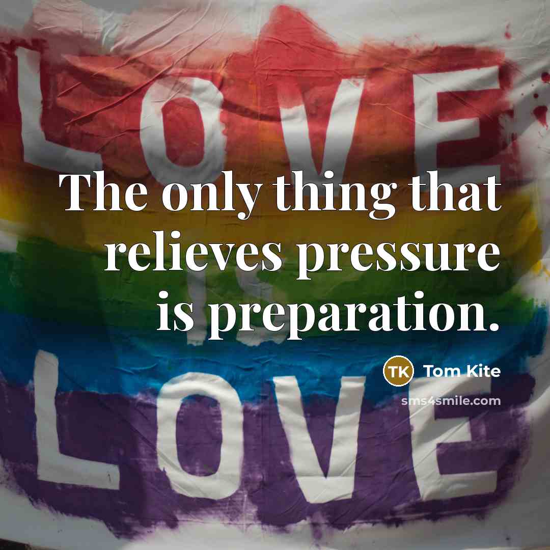 “The only thing that relieves pressure is preparation.…” quote by Tom Kite